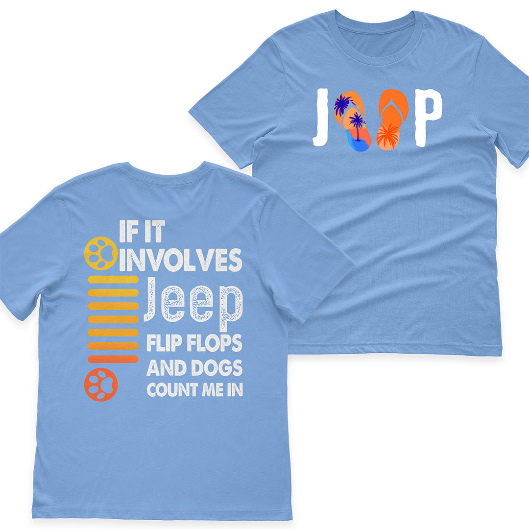 If It Involves Jeep Flip Flops And Dogs Count Me In T-Shirt Hoodie Supler Store