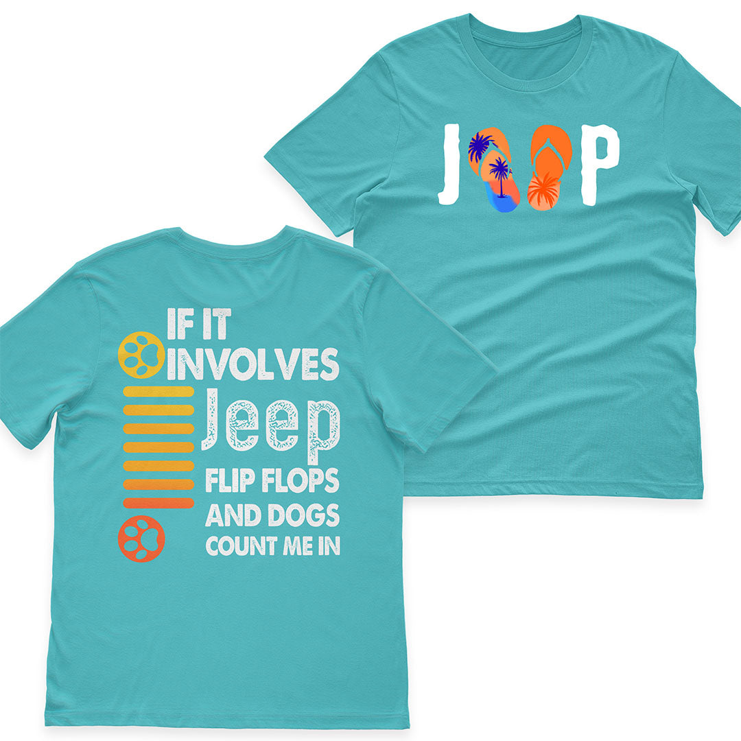 If It Involves Jeep Flip Flops And Dogs Count Me In T-Shirt Hoodie Supler Store