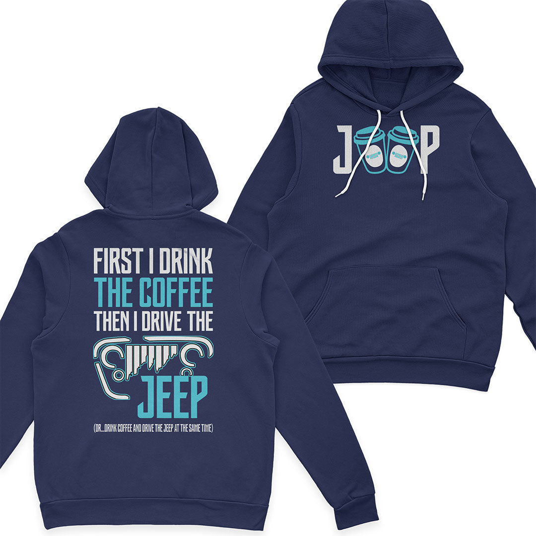 First I Drink The Coffee Then I Drive The Jeep T-Shirt Hoodie Supler Store