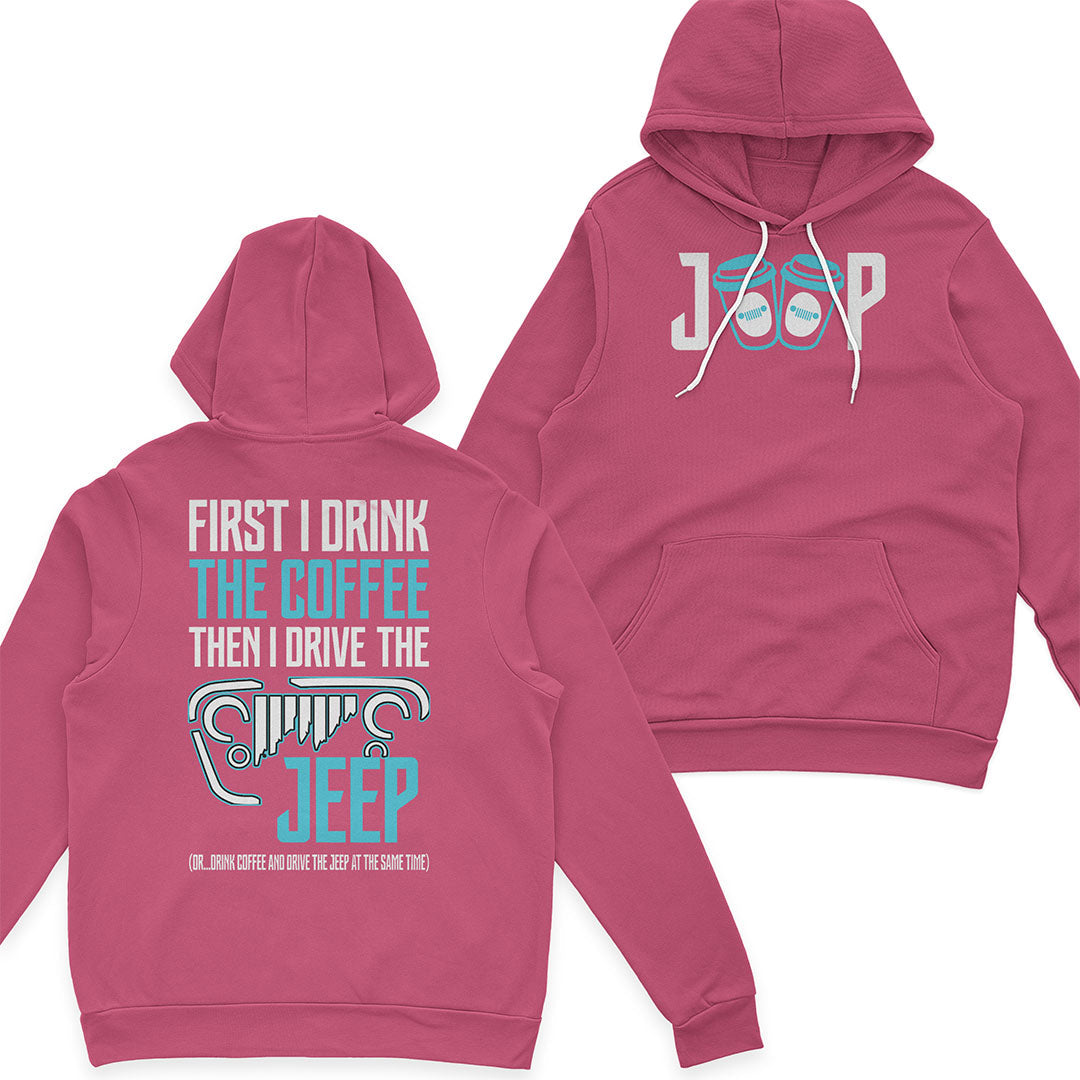 First I Drink The Coffee Then I Drive The Jeep T-Shirt Hoodie Supler Store