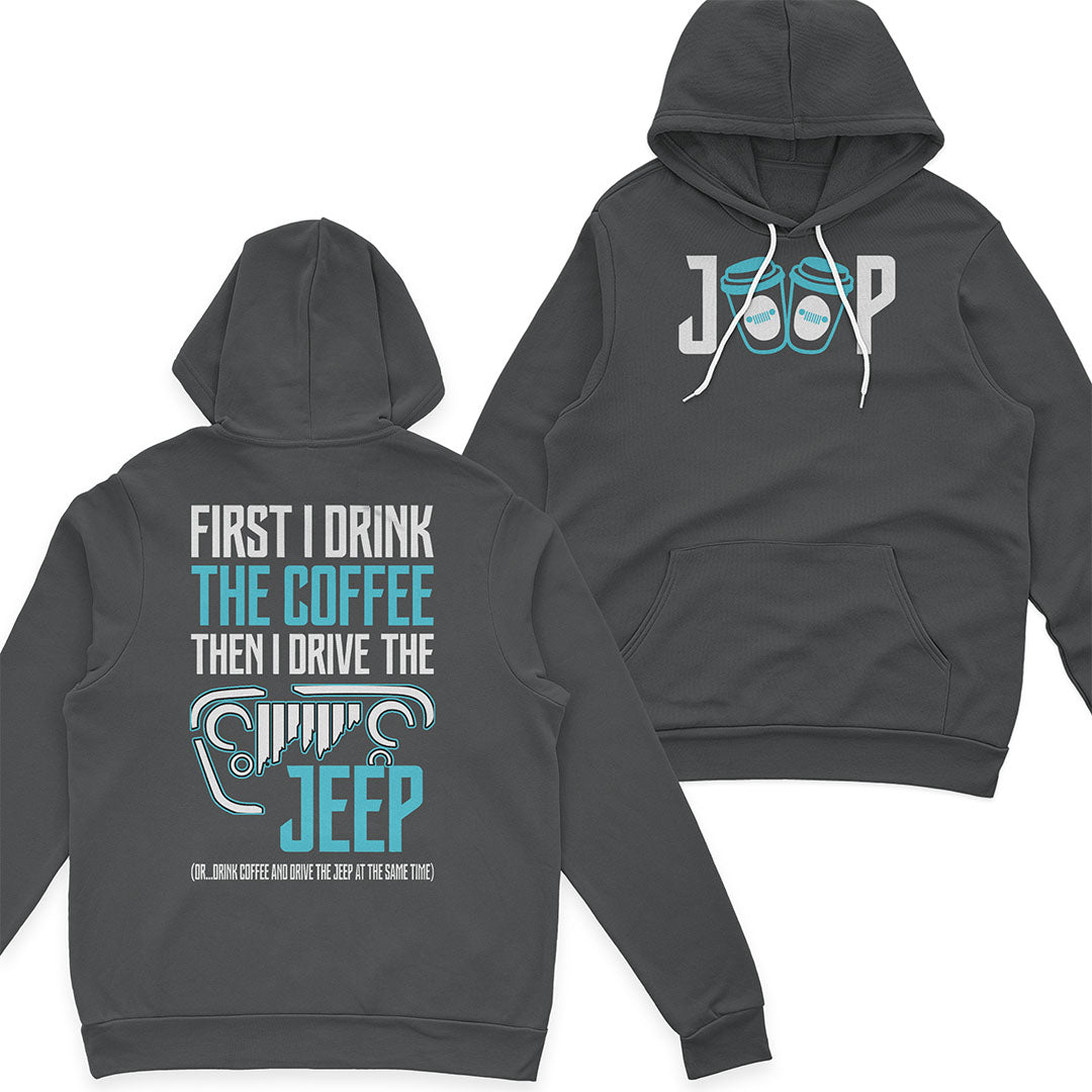 First I Drink The Coffee Then I Drive The Jeep T-Shirt Hoodie Supler Store