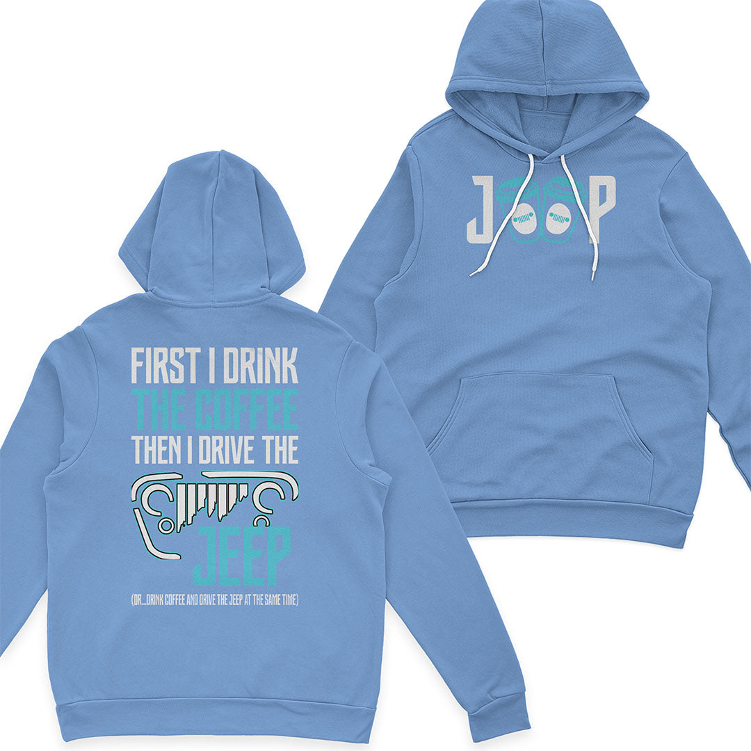 First I Drink The Coffee Then I Drive The Jeep T-Shirt Hoodie Supler Store