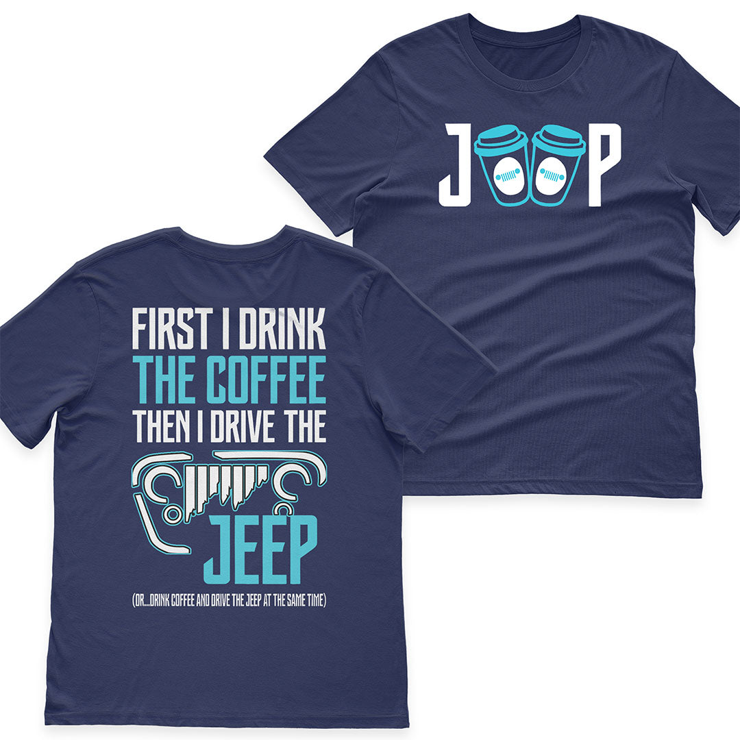 First I Drink The Coffee Then I Drive The Jeep T-Shirt Hoodie Supler Store