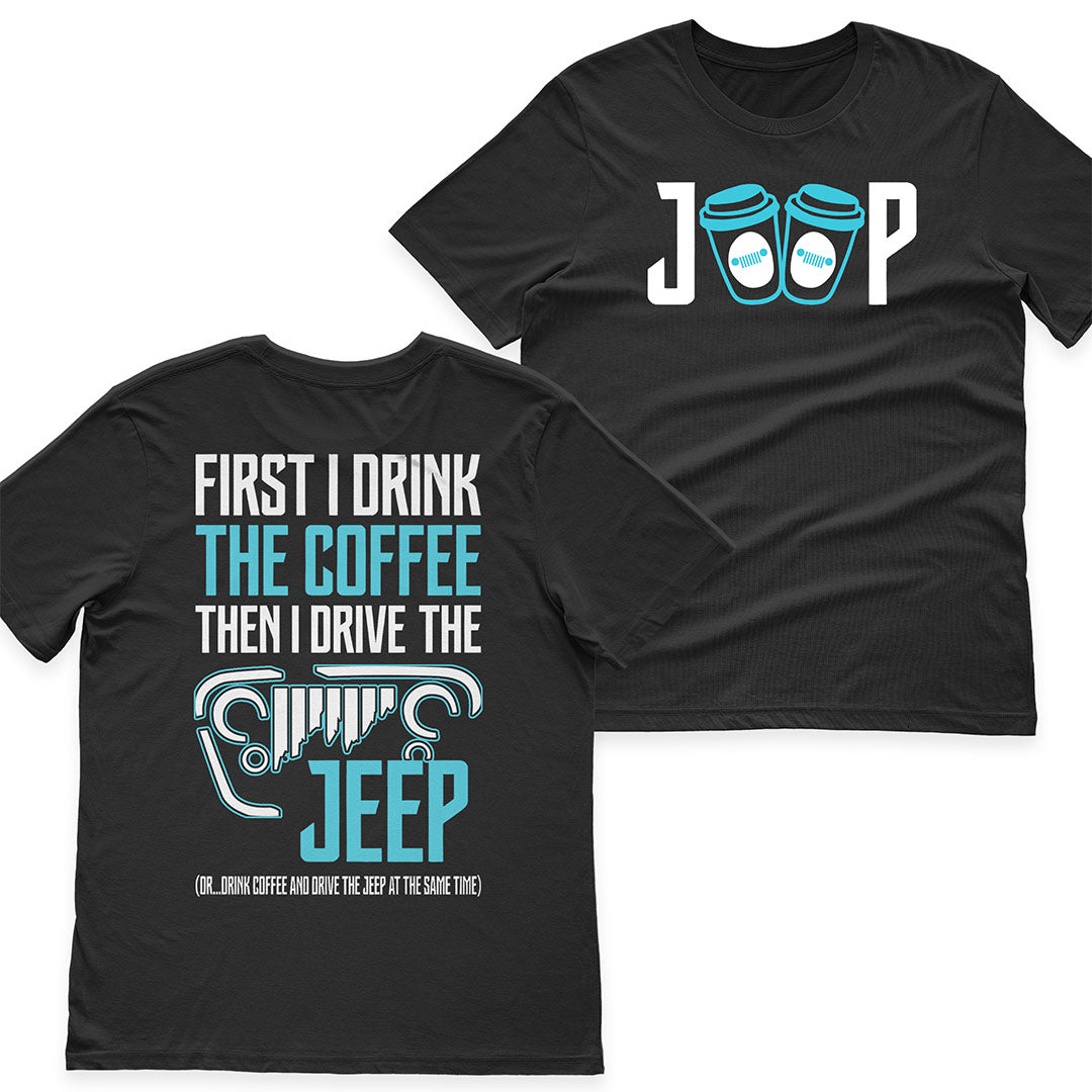 First I Drink The Coffee Then I Drive The Jeep T-Shirt Hoodie Supler Store