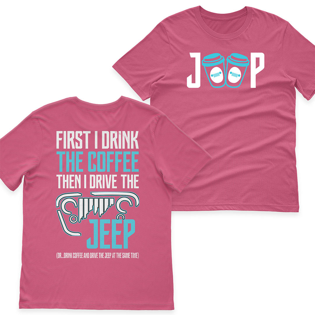First I Drink The Coffee Then I Drive The Jeep T-Shirt Hoodie Supler Store