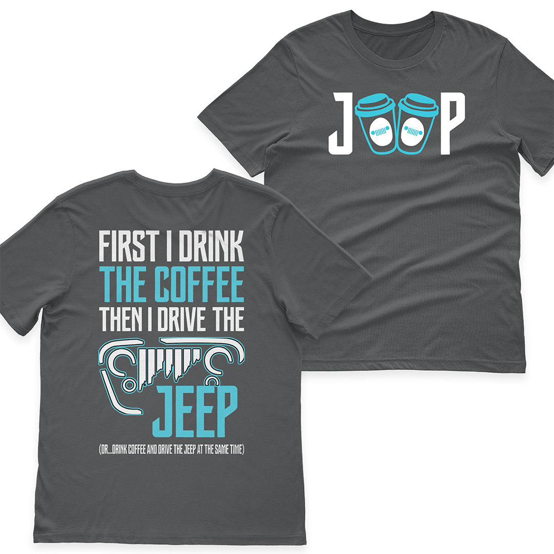 First I Drink The Coffee Then I Drive The Jeep T-Shirt Hoodie Supler Store