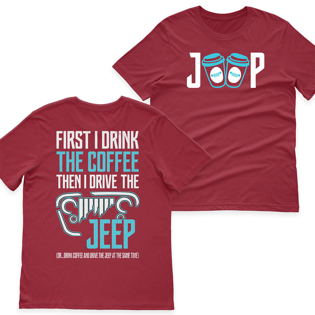 First I Drink The Coffee Then I Drive The Jeep T-Shirt Hoodie Supler Store