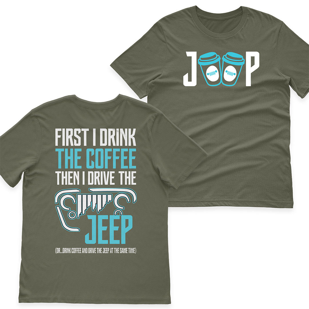 First I Drink The Coffee Then I Drive The Jeep T-Shirt Hoodie Supler Store