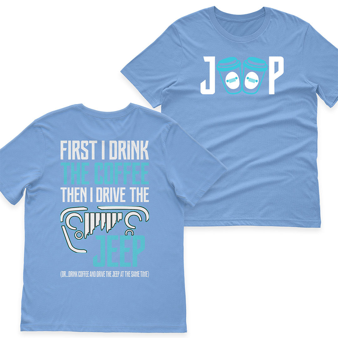First I Drink The Coffee Then I Drive The Jeep T-Shirt Hoodie Supler Store