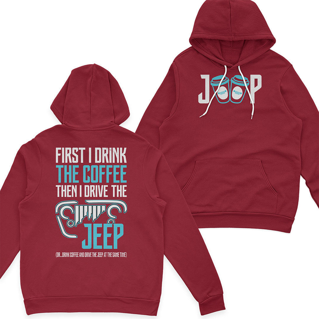 First I Drink The Coffee Then I Drive The Jeep T-Shirt Hoodie Supler Store