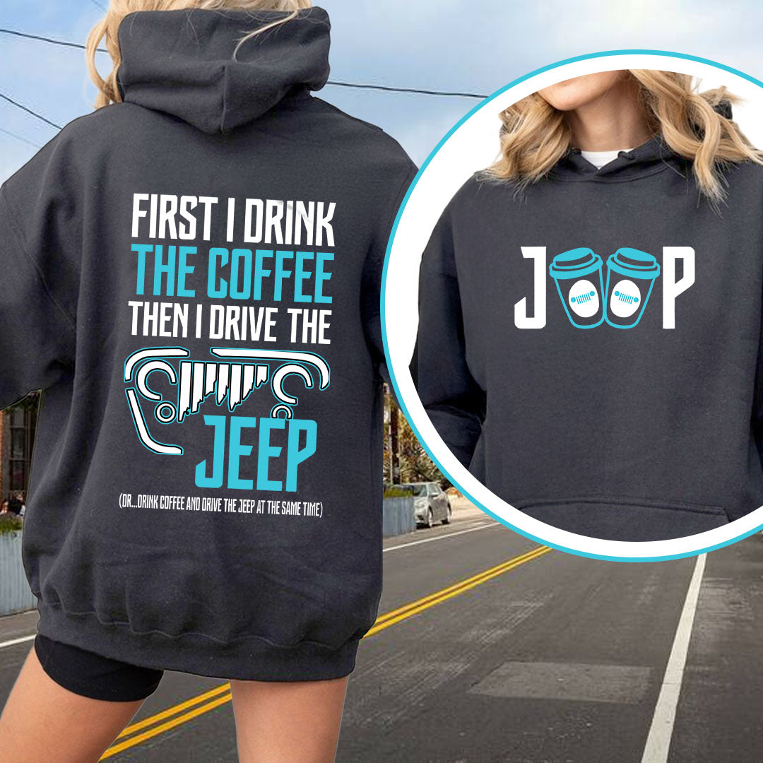 First I Drink The Coffee Then I Drive The Jeep T-Shirt Hoodie Supler Store