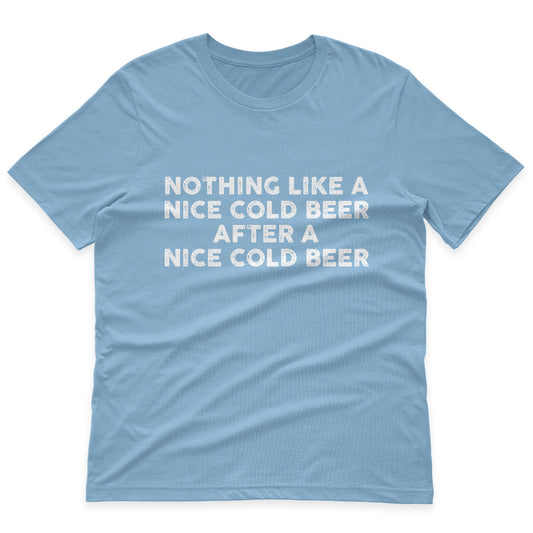 Nothing Like A Nice Cold Beer Funny Dad Shirt